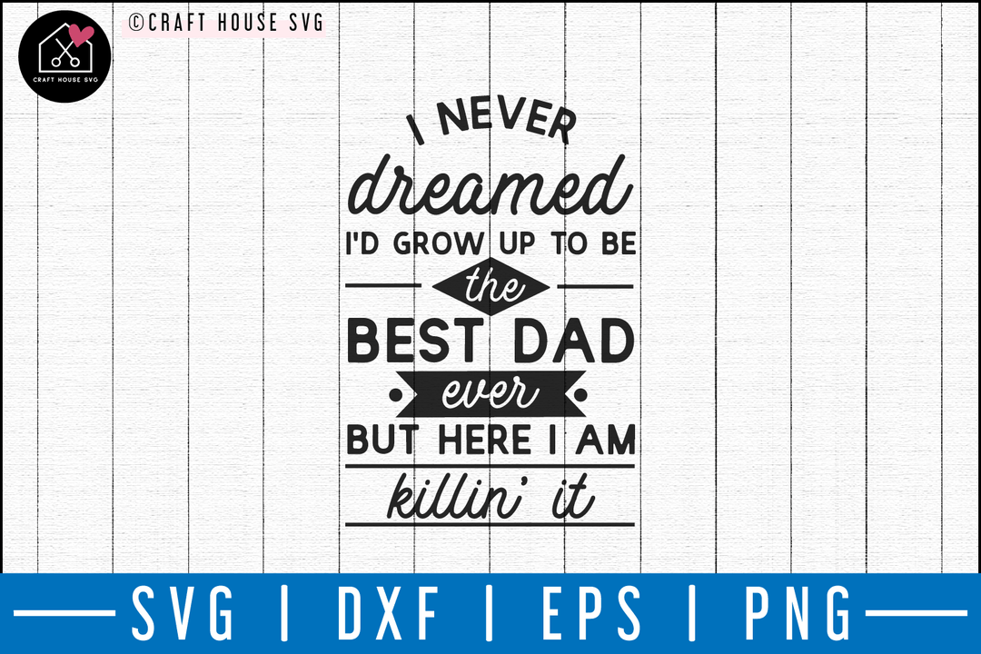 I never dreamed I'd grow up to be the SVG | M50F | Dad SVG cut file Craft House SVG - SVG files for Cricut and Silhouette