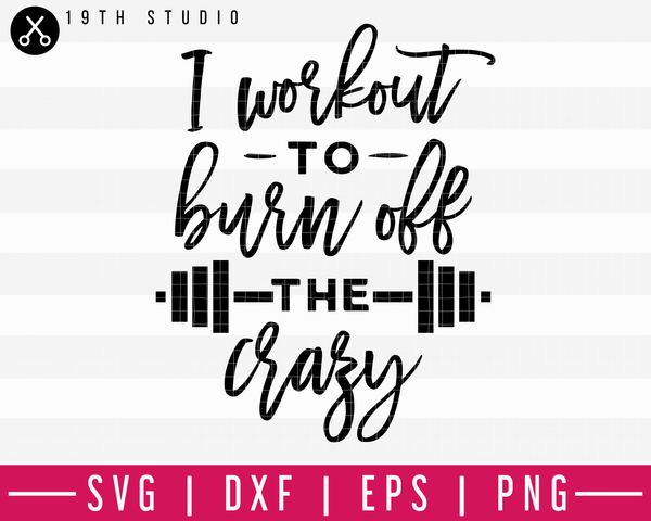 I workout to burn off the crazy SVG | A Gym SVG Cut File | M44F