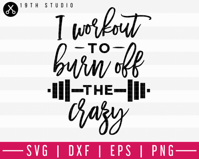 I workout to burn off the crazy SVG | A Gym SVG Cut File | M44F Craft House SVG - SVG files for Cricut and Silhouette