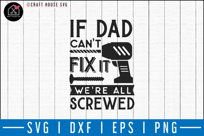 If dad cant fix it we are all screwed SVG | M50F | Dad SVG cut file Craft House SVG - SVG files for Cricut and Silhouette