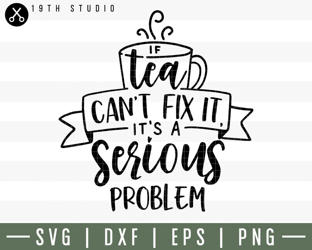 If tea cant fix it its a serious problem SVG | M30F7 Craft House SVG - SVG files for Cricut and Silhouette