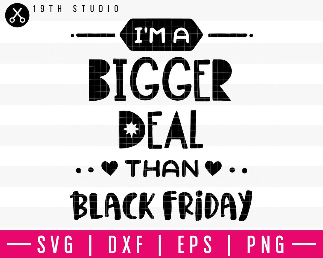 Im a bigger deal than Black Friday SVG | M35F6 Craft House SVG - SVG files for Cricut and Silhouette