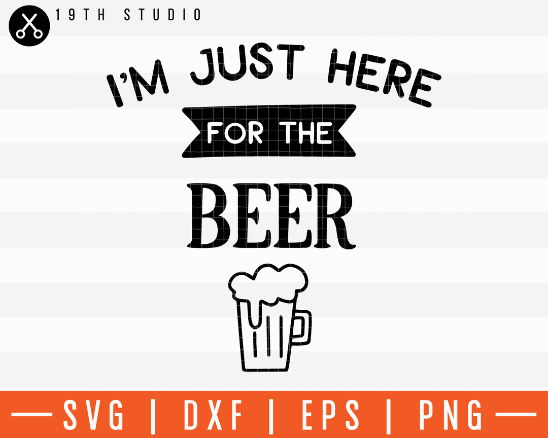 I'm Just Here For The Beer SVG | M11F6 Craft House SVG - SVG files for Cricut and Silhouette