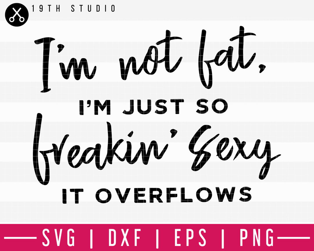 I'm not fat I'm just so sexy it overflows SVG| A Gym SVG Cut File | M44F Craft House SVG - SVG files for Cricut and Silhouette