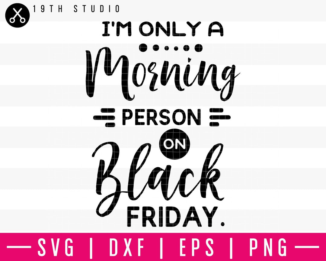 Im only a morning person on Black Friday SVG | M35F8 Craft House SVG - SVG files for Cricut and Silhouette