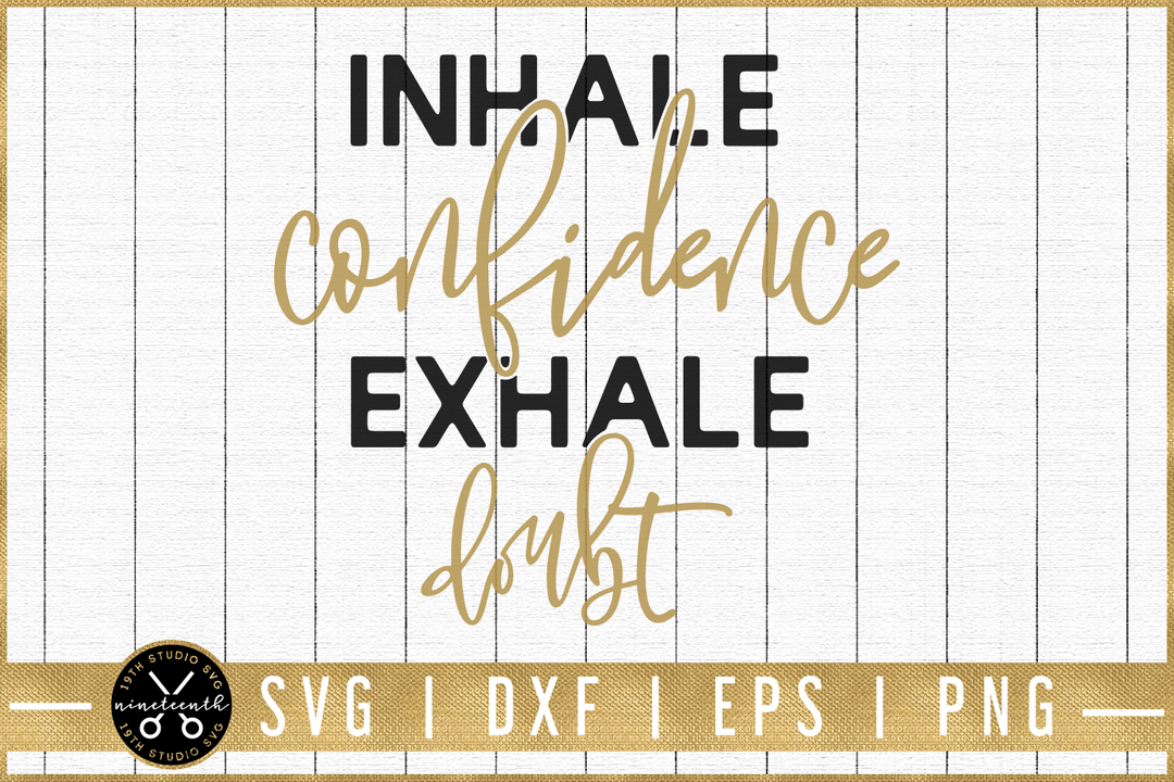 Inhale confidence exhale doubt SVG | M51F | Motivational SVG cut file Craft House SVG - SVG files for Cricut and Silhouette