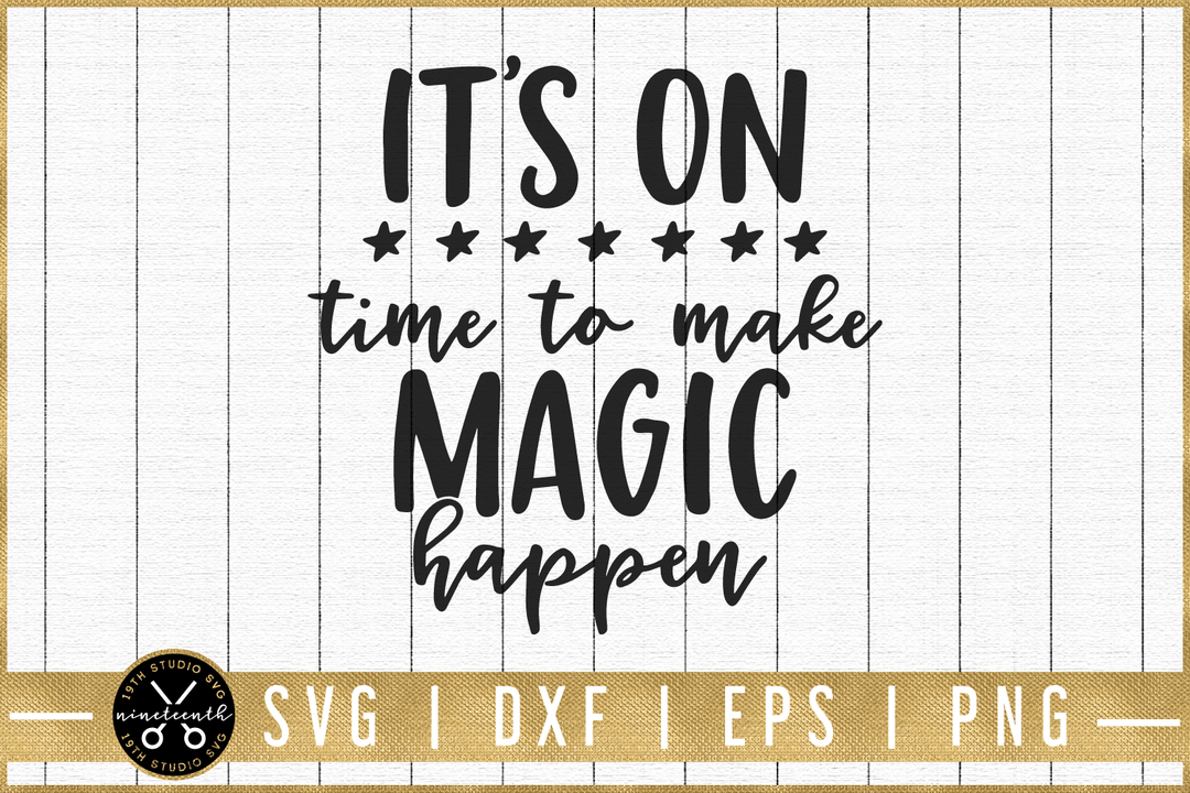 It's on. Time to make magic happen SVG | M51F | Motivational SVG cut file Craft House SVG - SVG files for Cricut and Silhouette