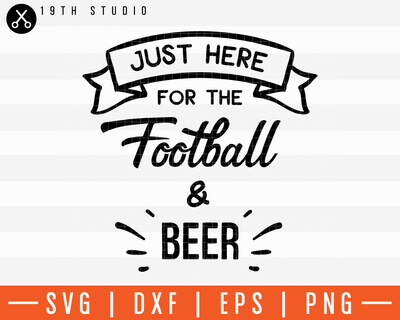 Just Here For The Football And Beer SVG | M11F10 Craft House SVG - SVG files for Cricut and Silhouette