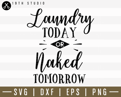 Laundry Today Or Naked Tomorrow SVG | M14F14 Craft House SVG - SVG files for Cricut and Silhouette