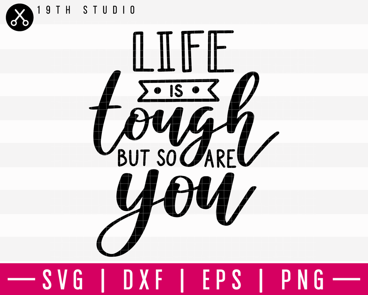 Life Is Tough But So Are You SVG | M16F5 - Craft House SVG