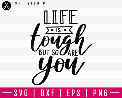 Life Is Tough But So Are You SVG | M16F5 Craft House SVG - SVG files for Cricut and Silhouette
