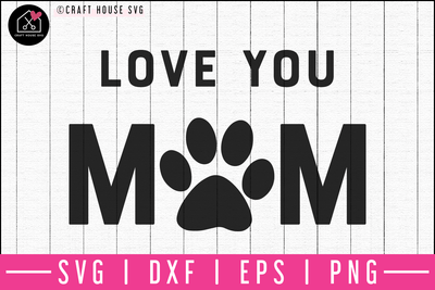 Love you dog mom SVG | M52F Craft House SVG - SVG files for Cricut and Silhouette