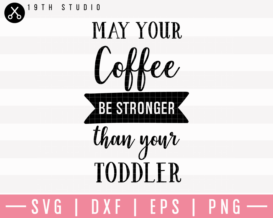 May Your Coffee Be Stronger Than Your Toddler SVG | M23F11 Craft House SVG - SVG files for Cricut and Silhouette