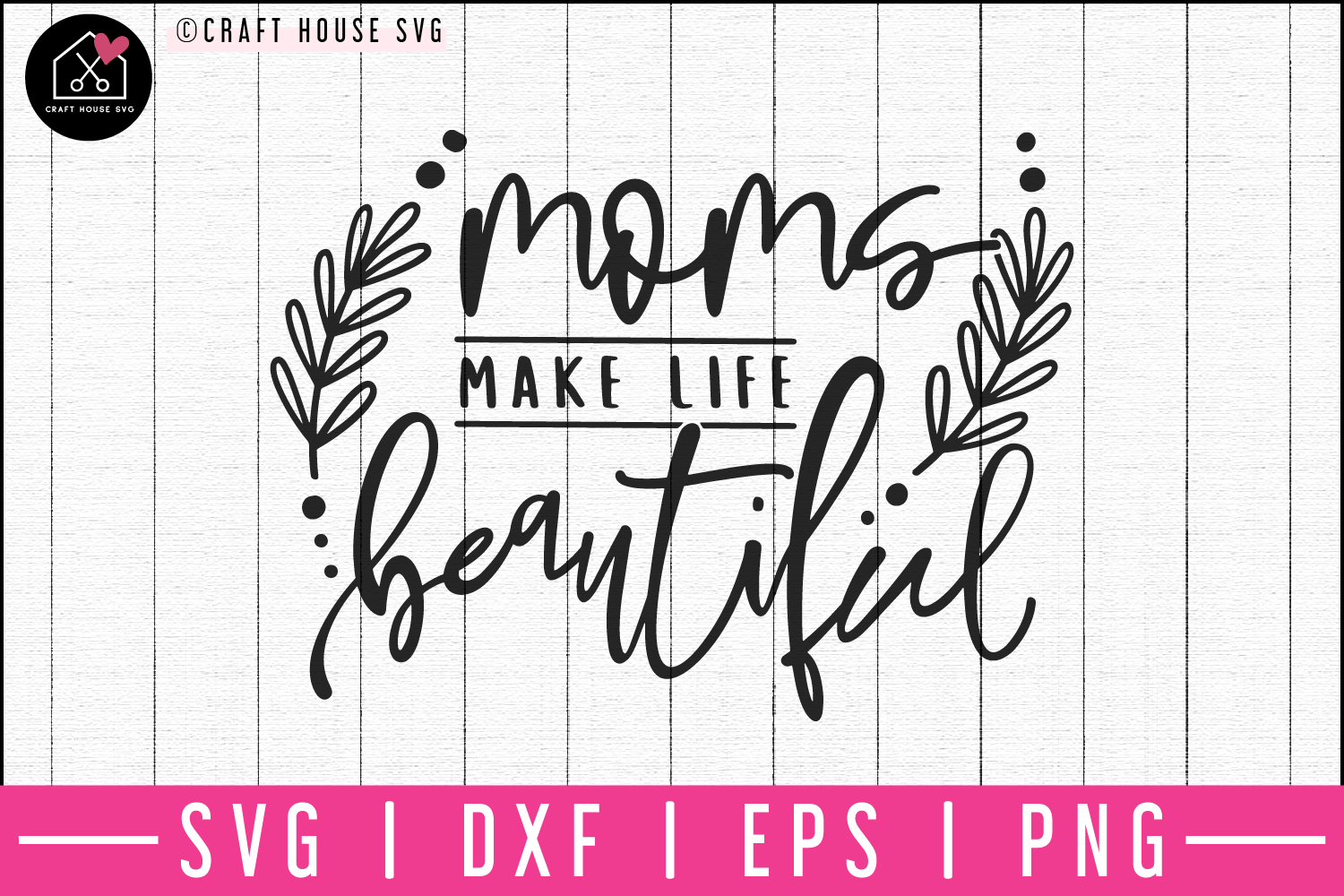 Moms make life beautiful SVG | M52F Craft House SVG - SVG files for Cricut and Silhouette
