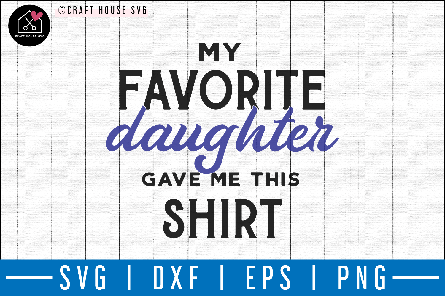 My favorite daughter gave me this shirt SVG | M50F | Dad SVG cut file Craft House SVG - SVG files for Cricut and Silhouette