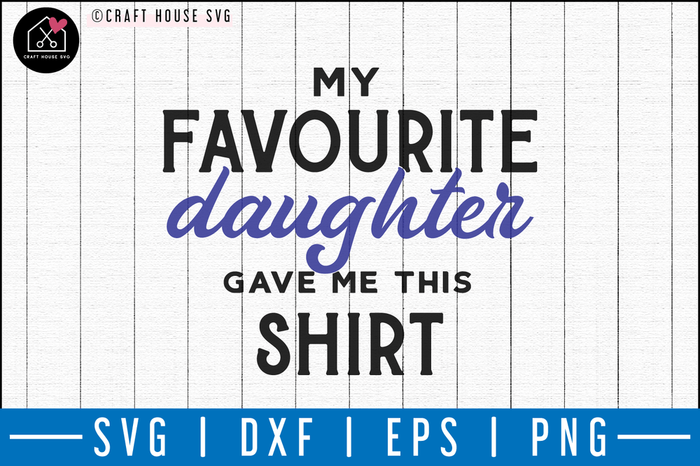 My favorite daughter gave me this shirt SVG | M50F | Dad SVG cut file Craft House SVG - SVG files for Cricut and Silhouette