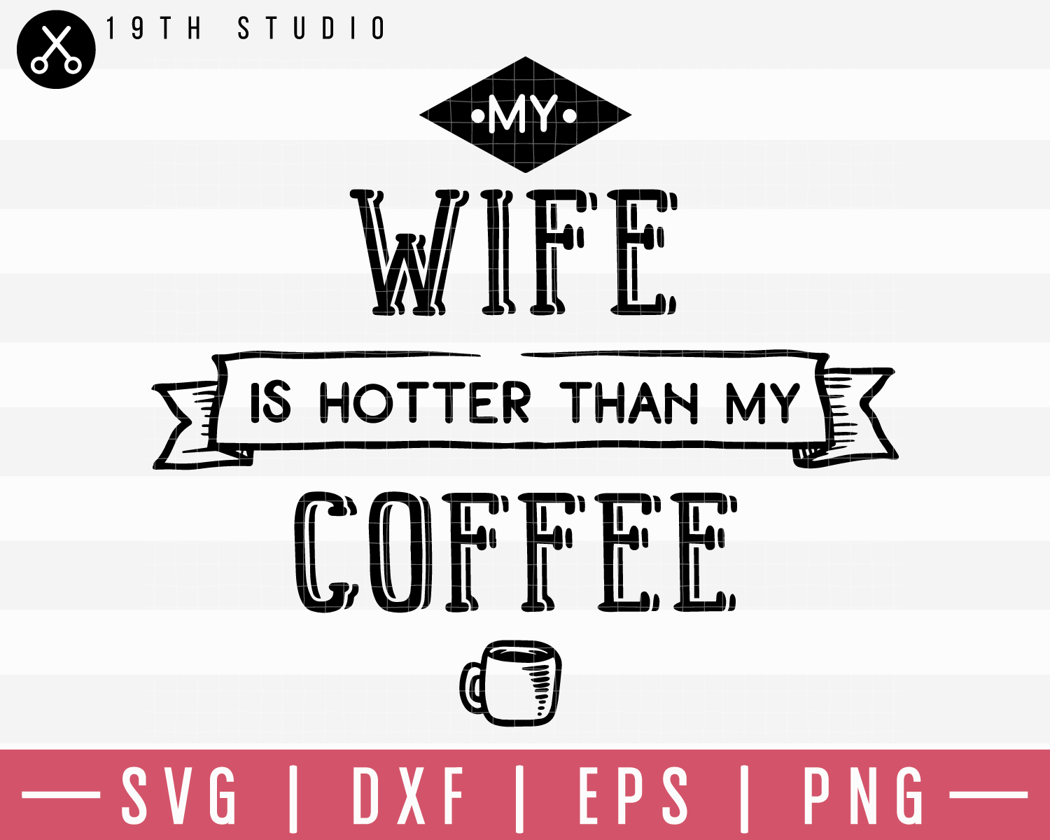 My Wife Is Hotter Than My Coffee SVG | M19F32 Craft House SVG - SVG files for Cricut and Silhouette