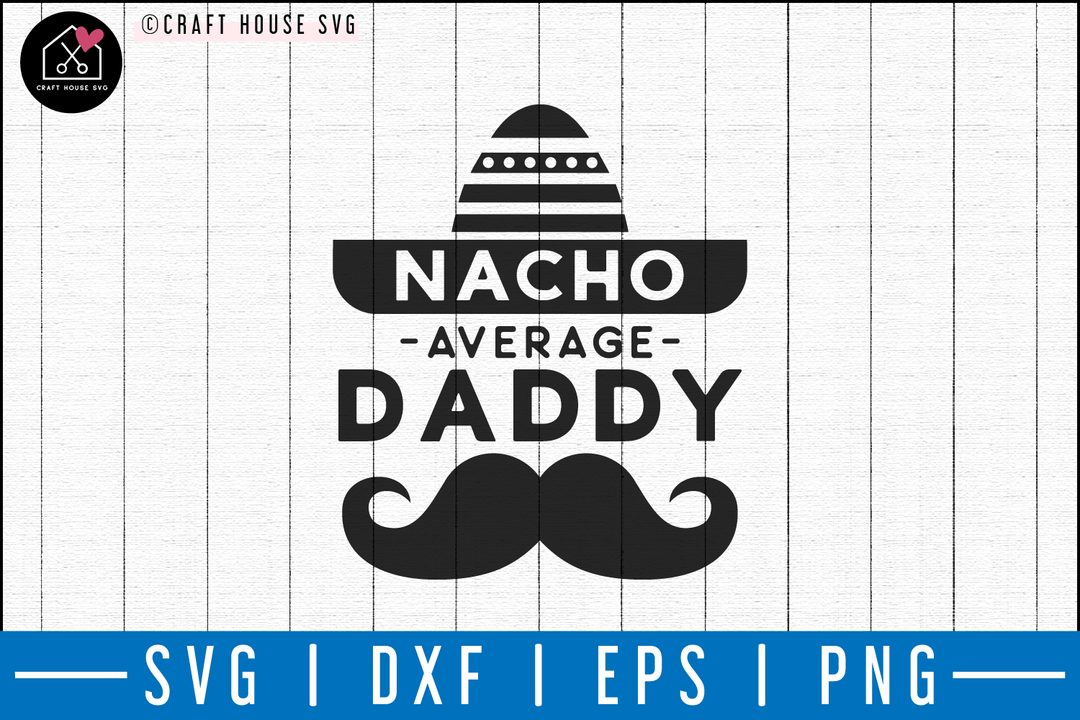 Nacho average daddy SVG | M50F | Dad SVG cut file Craft House SVG - SVG files for Cricut and Silhouette