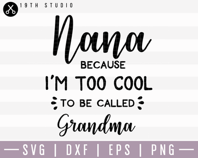 Nana Because I Am Too Cool SVG | M15F12 Craft House SVG - SVG files for Cricut and Silhouette