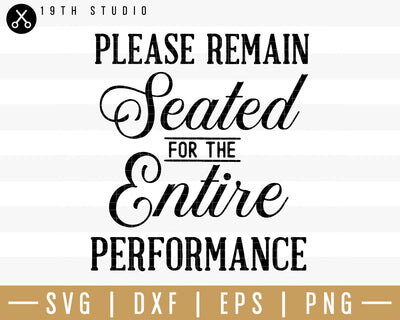 Please remain seated for the entire performance SVG | M32F12 Craft House SVG - SVG files for Cricut and Silhouette