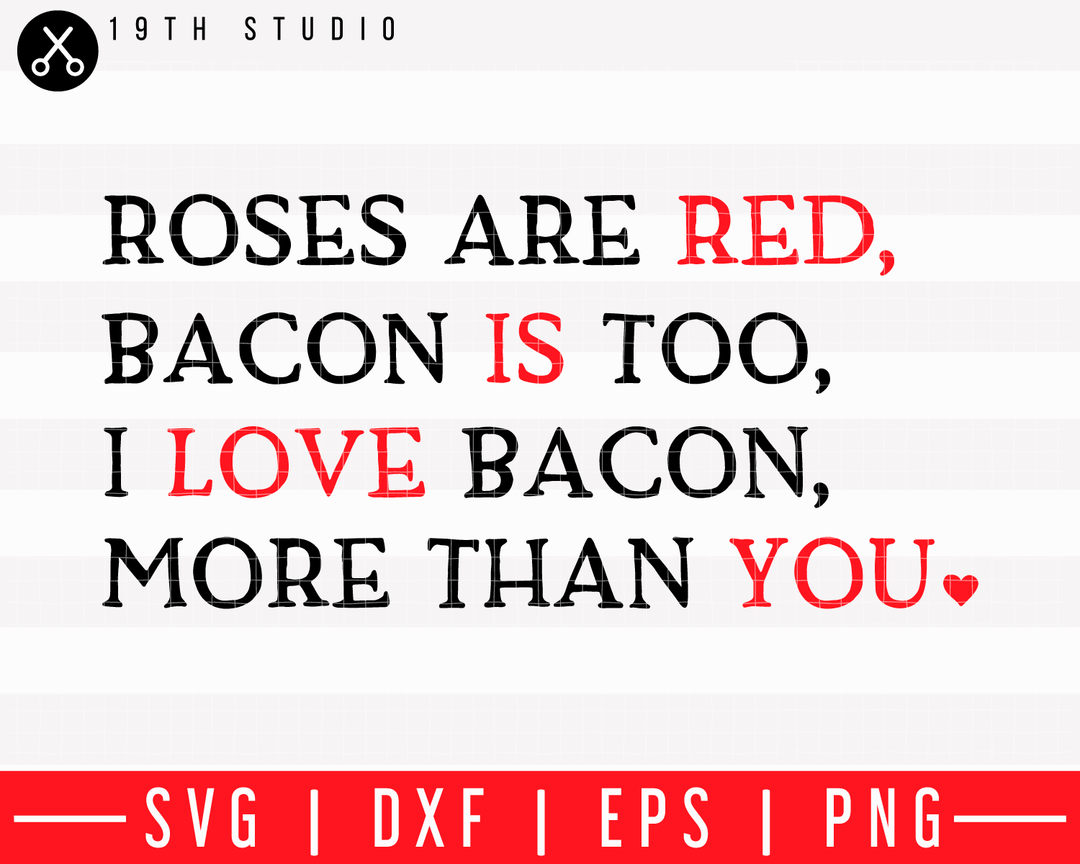 Roses are red bacon is too I love bacon more than you SVG | M43F35 Craft House SVG - SVG files for Cricut and Silhouette