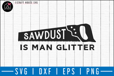 Sawdust is man glitter SVG | M50F | Dad SVG cut file Craft House SVG - SVG files for Cricut and Silhouette