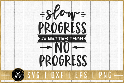 Slow progress is better than no progress SVG | M51F | Motivational SVG cut file Craft House SVG - SVG files for Cricut and Silhouette