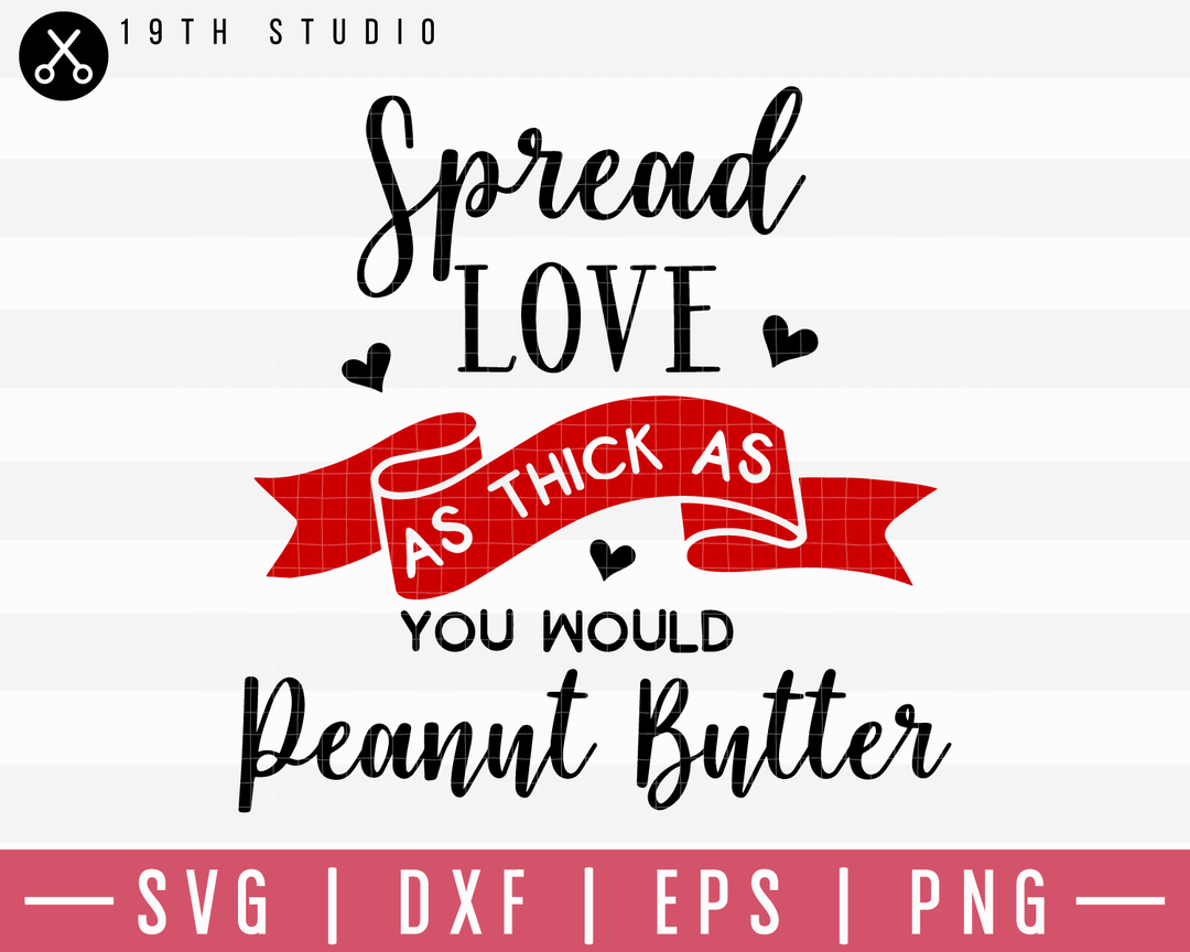 Spread Love As Thick As You Would Peanut Butter SVG | M19F35 Craft House SVG - SVG files for Cricut and Silhouette