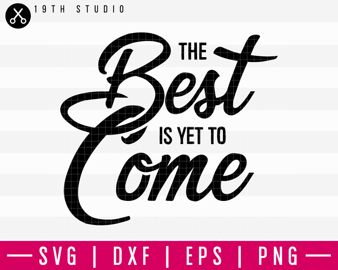 The Best Is Yet To Come SVG | M16F8 Craft House SVG - SVG files for Cricut and Silhouette