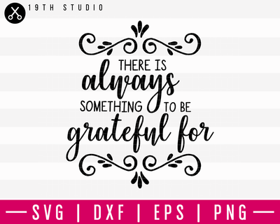 There Is Always Something To Be Grateful For SVG | M16F9 Craft House SVG - SVG files for Cricut and Silhouette