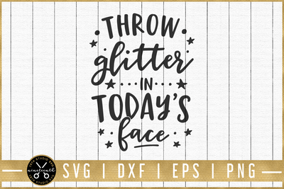 Throw glitter in today's face SVG | M51F | Motivational SVG cut file Craft House SVG - SVG files for Cricut and Silhouette