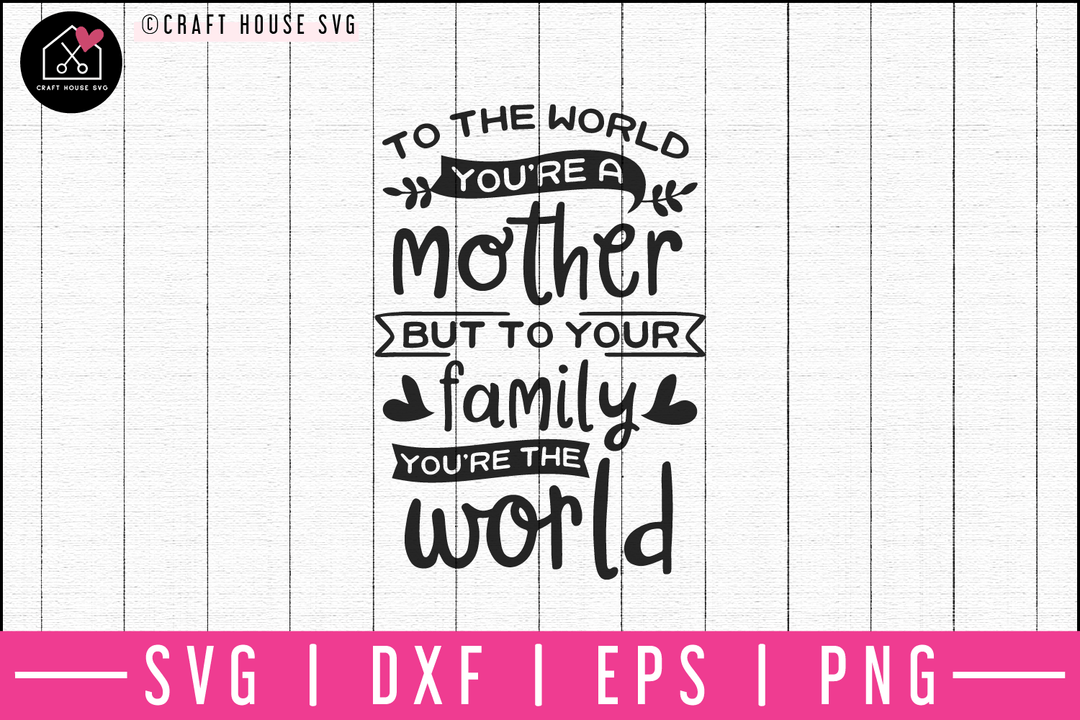 To the world you are a mother SVG | M52F Craft House SVG - SVG files for Cricut and Silhouette