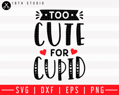 Too cute for cupid SVG | M43F41 Craft House SVG - SVG files for Cricut and Silhouette