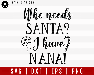 Who Needs Santa I Have Nana SVG | M21F57 Craft House SVG - SVG files for Cricut and Silhouette