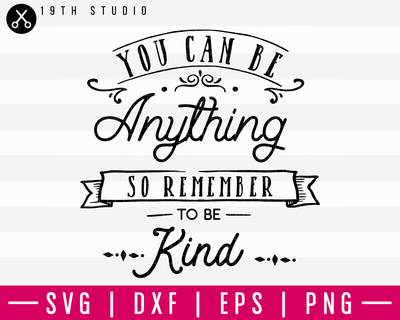 You Can Be Anything Be Kind SVG | M16F10 Craft House SVG - SVG files for Cricut and Silhouette
